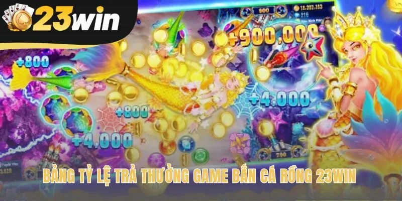 Bảng trả thưởng game bắn cá rồng 23win hé lộ giá trị mỗi mục tiêu