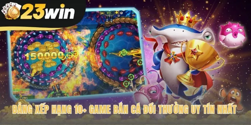 Xếp hạng game bắn cá đổi thưởng dựa trên đánh giá chuyên môn
