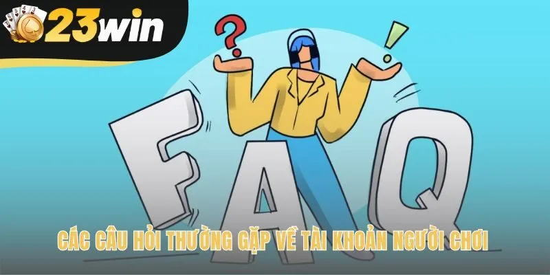 Câu hỏi thường gặp về tài khoản nền tảng cho trải nghiệm an toàn