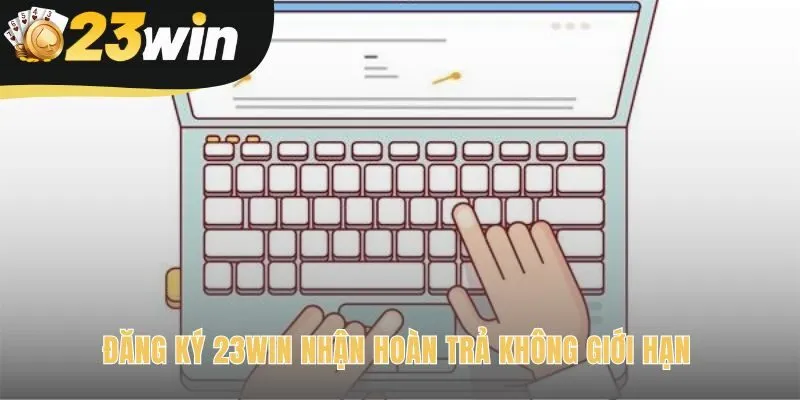 Đăng ký 23win hưởng chính sách hoàn trả casino 23win