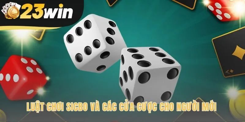 Luật chơi sicbo 23win xoay quanh dự đoán kết quả 3 xúc xắc