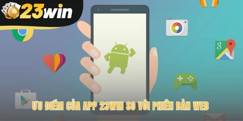 App 23win cho trải nghiệm tốc độ và bảo mật cao