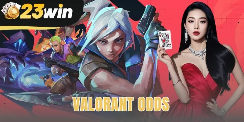 Valorant Odds – Bảng Kèo Trực Tiếp | Cược Giải Lớn Tại 23win